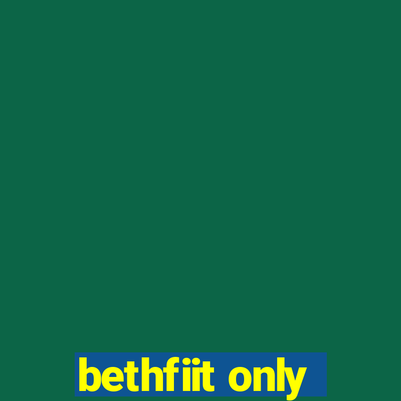 bethfiit only